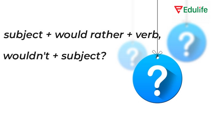 Sử dụng “Would rather” để diễn tả sự ưu thích hoặc lựa chọn với cấu trúc “wouldn't” trong câu hỏi đuôi.