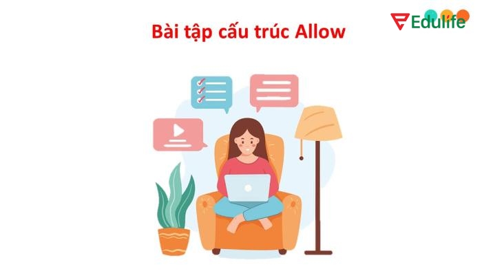 Luyện tập là cách tốt nhất để ghi nhớ và sử dụng chính xác cấu trúc "allow" trong từng ngữ cảnh