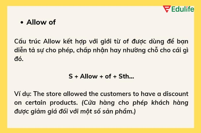 Cấu trúc “S + allow + of + sth” diễn tả khả năng chấp nhận hoặc tạo điều kiện cho điều gì đó xảy ra