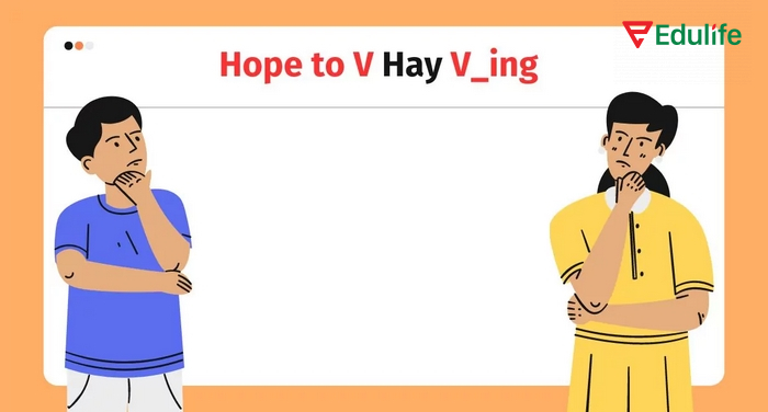 Cấu trúc Hope đúng là kết hợp với to V (V nguyên thể có “to”), không kết hợp với V-ing