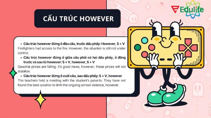 Dù “however” đứng ở đầu, giữa hay cuối câu thì nghĩa của câu vẫn không thay đổi – bạn có thể linh hoạt sử dụng tùy ngữ cảnh