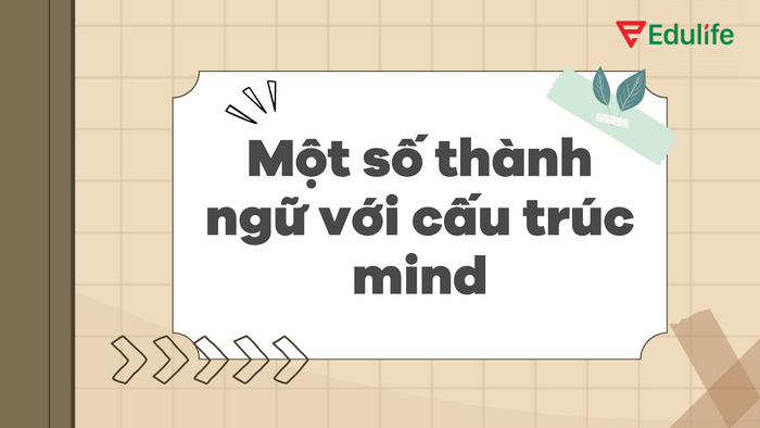 Cấu trúc Mind có thể ứng dụng trong nhiều thành ngữ hay