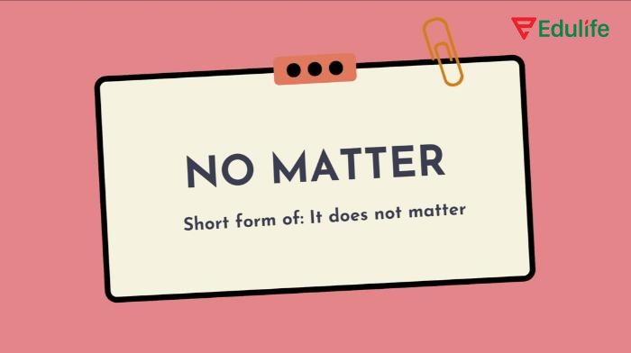 “No matter” dùng để nhấn mạnh rằng yếu tố đứng sau không ảnh hưởng đến kết quả chung