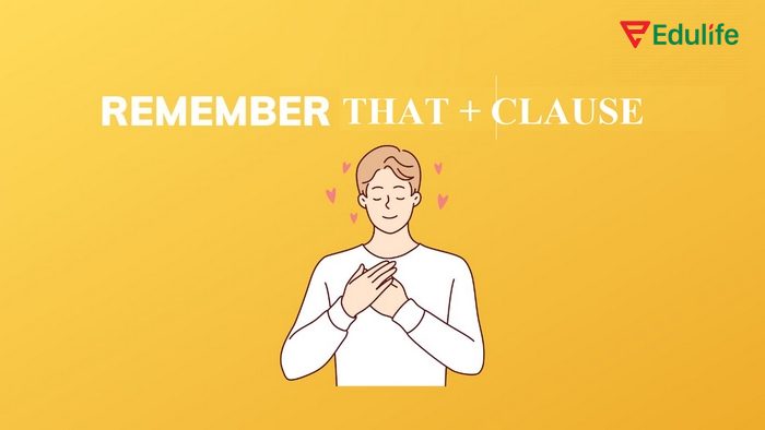 Cấu trúc Remember that + clause dùng để diễn tả việc nhớ lại điều gì đó đã xảy ra trong quá khứ