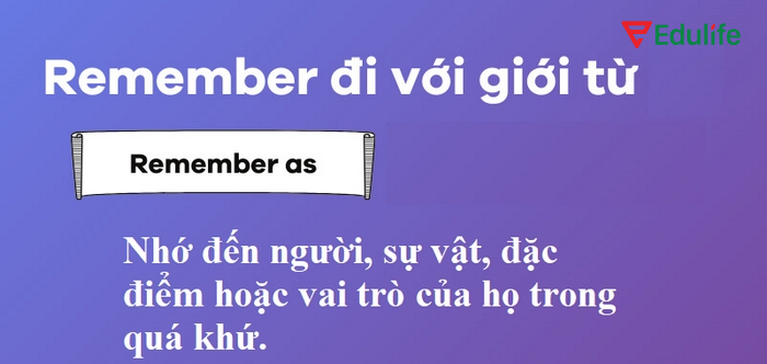 Cấu trúc Remember sb/sth + as dùng để nói về việc nhớ đến người/vật/ trạng thái/đặc điểm trong quá khứ