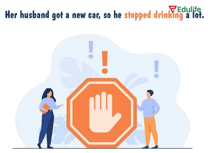 Cấu trúc Stop ở dạng động từ có nghĩa là dừng lại hay ngừng lại hành động nào đó