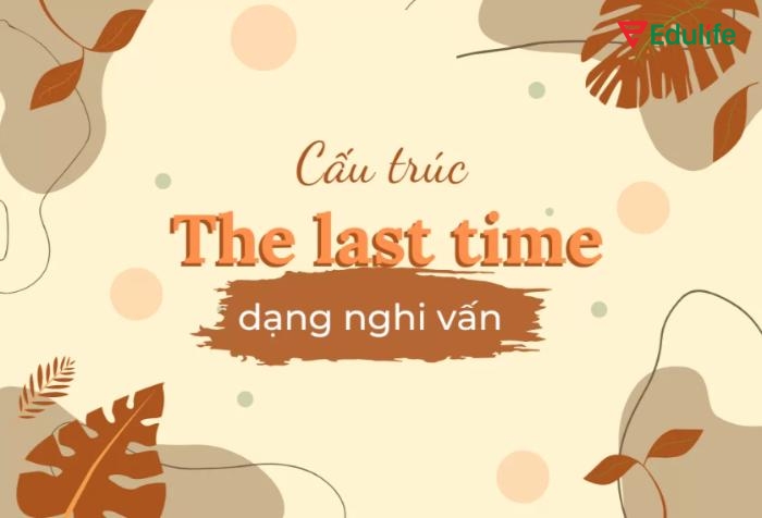 Câu nghi vấn giúp người nói gợi nhắc một sự kiện đã xảy ra và muốn biết chính xác thời điểm cuối cùng của hành động đó