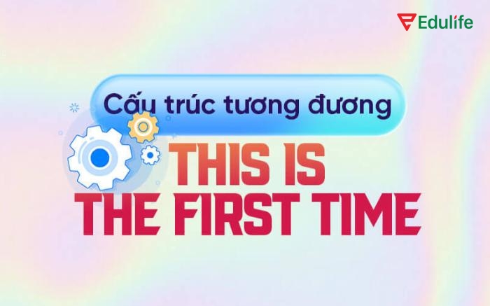 Các cấu trúc dưới đây giúp bạn thay thế “This is the first time” để diễn đạt trải nghiệm lần đầu theo nhiều cách khác nhau