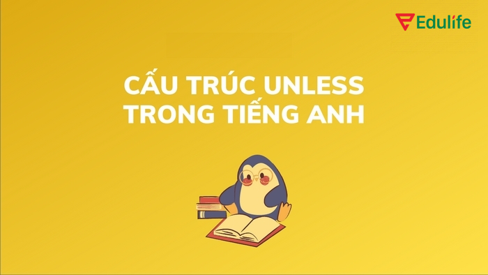 Cấu trúc Unless thường được sử dụng để thể hiện điều kiện phủ định, có thể thay thế cấu trúc if…not
