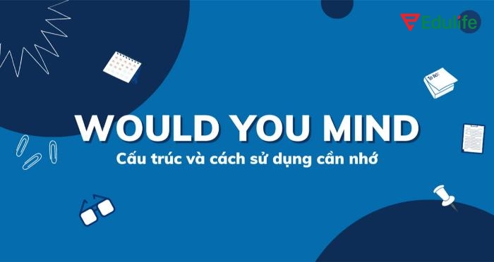 Cấu trúc Would you mind
