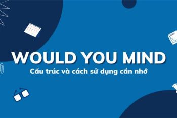 Cấu trúc Would you mind