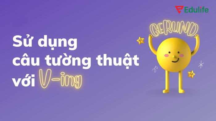 Câu tường thuật dạng V-ing để nói lại lời xin lỗi, buộc tội, khen ngợi,...