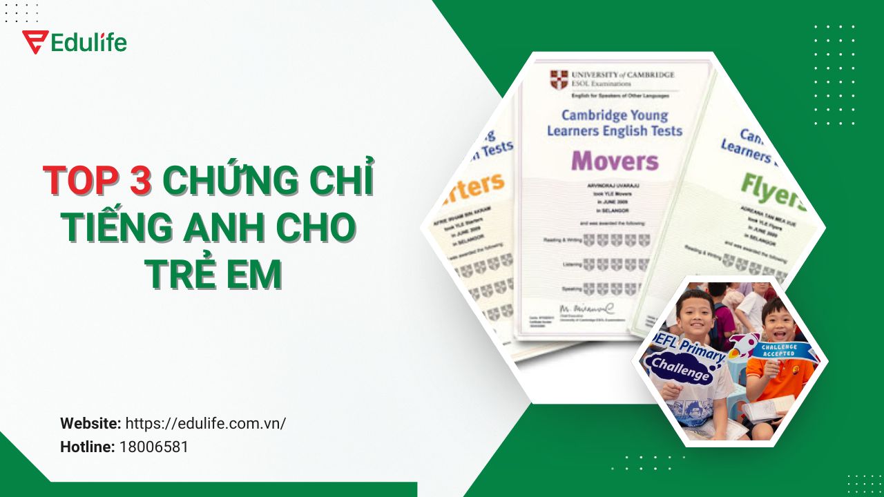 Cập nhật top 3 chứng chỉ tiếng Anh cho trẻ em phổ biến nhất hiện nay