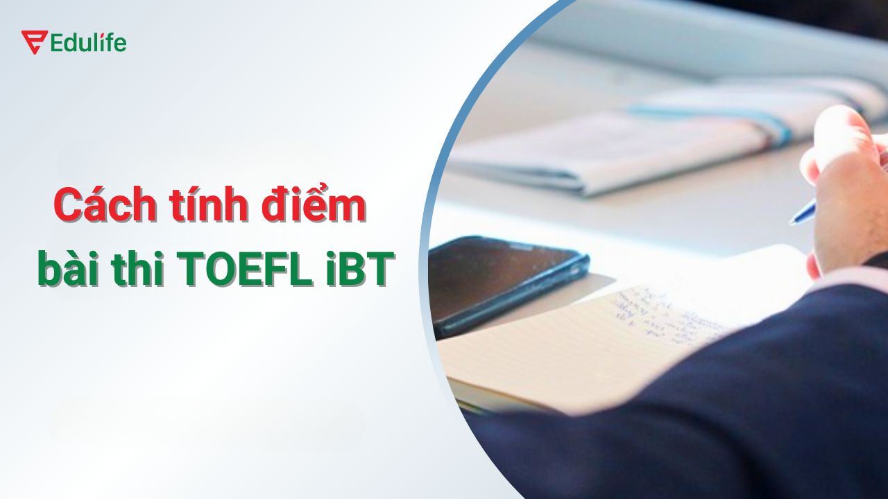 Hướng dẫn cách tính điểm bài thi TOEFL iBT chi tiết cho từng kỹ năng