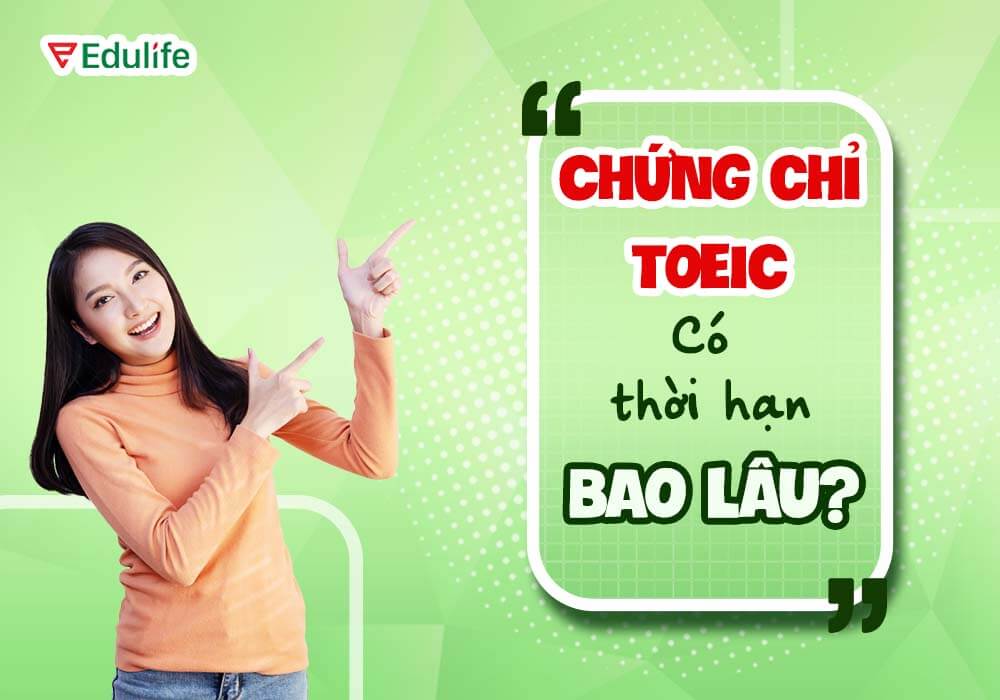 Chứng chỉ toeic có thời hạn bao lâu?