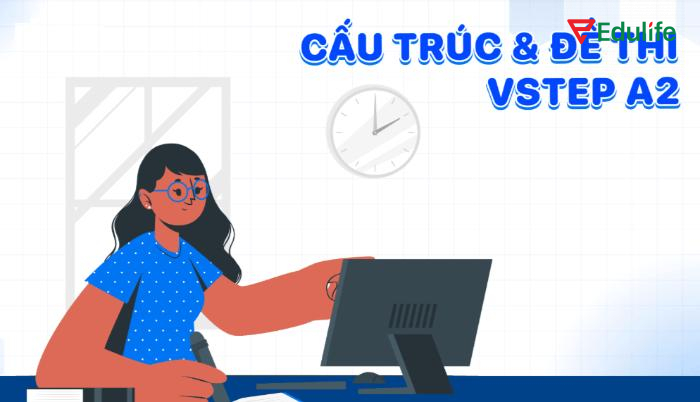 Đề thi VSTEP A2 chi tiết đánh giá năng lực tiếng Anh sơ cấp