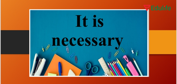 Dùng cấu trúc It + be + adjective + (for sb) + to-infinitive để nói đến sự cần thiết dùng necessary
