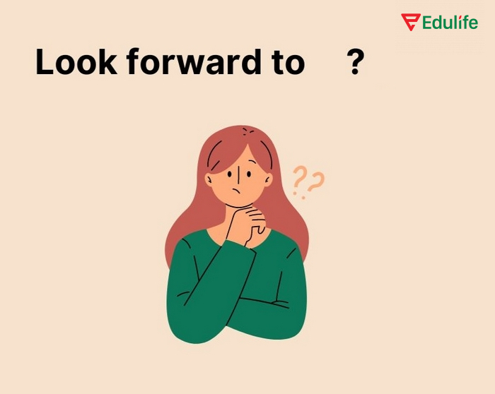 Không dùng "look forward to" với nghĩa mong đợi trong câu phủ định 