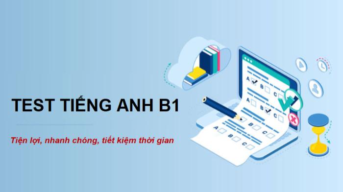 Tiết kiệm thời gian, tự đánh giá trình độ bản thân khi test B1 tiếng Anh online