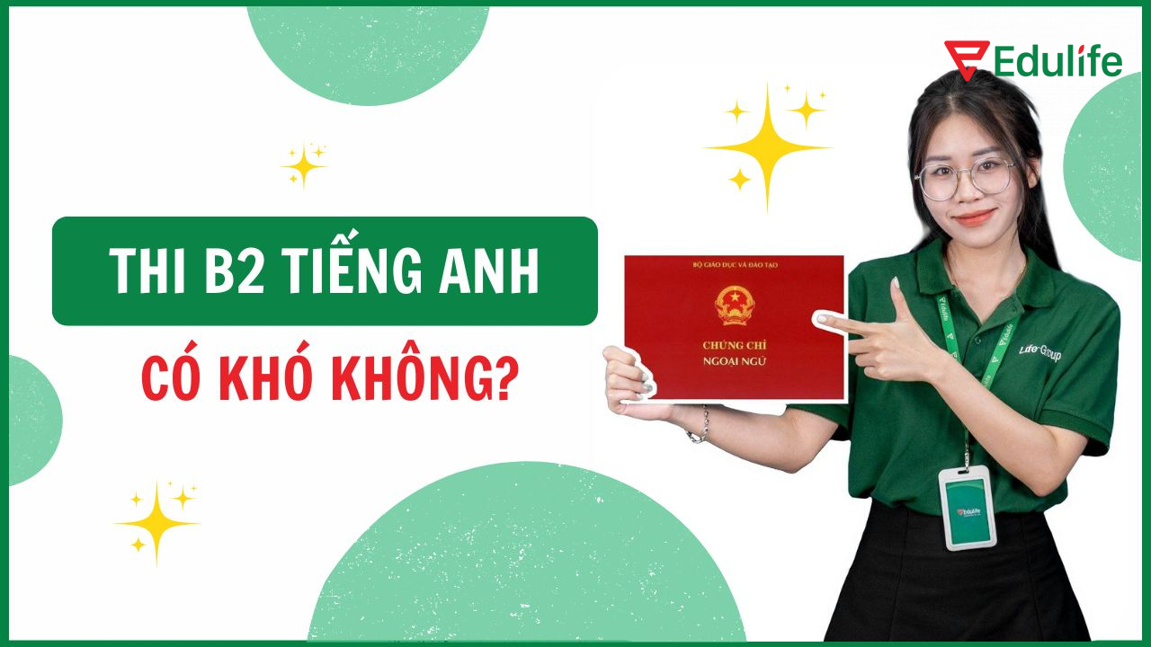 Thi B2 tiếng Anh sẽ là thách thức với các bạn mất gốc