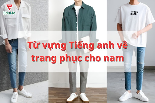 tu-vung-tieng-anh-ve-trang-phuc-cho-nam