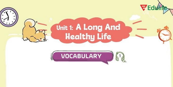Nắm vững nội dung tiếng Anh 11 Unit 1 từ vựng giúp bạn nói, viết về chủ đề sức khỏe, lối sống lành mạnh suôn sẻ hơn