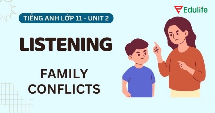 Phần tiếng Anh 11 Unit 2 Listening cung cấp trải nghiệm nghe sống động xoay quanh mâu thuẫn trong gia đình giữa các thế hệ