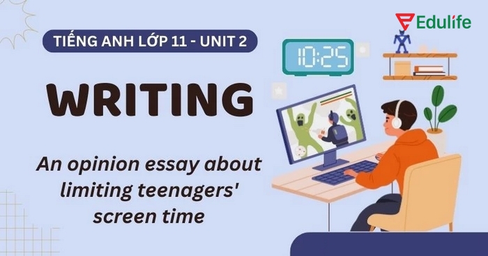 Phần tiếng Anh 11 Unit 2 Writing gồm 3 bài tập viết bàn luận về thời gian dùng thiết bị điện tử