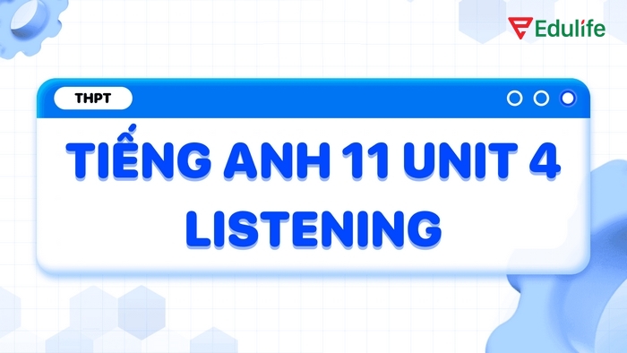 Phần tiếng Anh 11 Unit 4 Listening được thiết kế với 4 bài tập đi kèm là các hoạt động yêu cầu học sinh làm cá nhân và theo cặp, theo nhóm