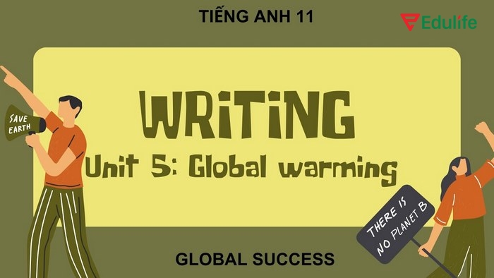 Phần tiếng Anh 11 Unit 5 Writing giúp học sinh nâng cao kỹ năng viết học thuật, cập nhật nhiều kiến thức về môi trường