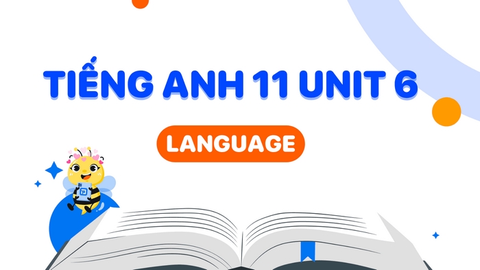 Ngữ pháp được ôn tập trong phần tiếng Anh 11 Unit 6 Language giúp mô tả hành động, sự việc hoặc lý do của hành động mạch lạc hơn