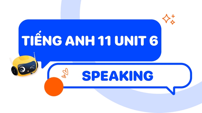 Phần tiếng Anh 11 Unit 6 Speaking dẫn dắt học sinh trình bày ý tưởng rõ ràng về cách gìn giữ di sản văn hóa và sử dụng ngôn ngữ linh hoạt hơn