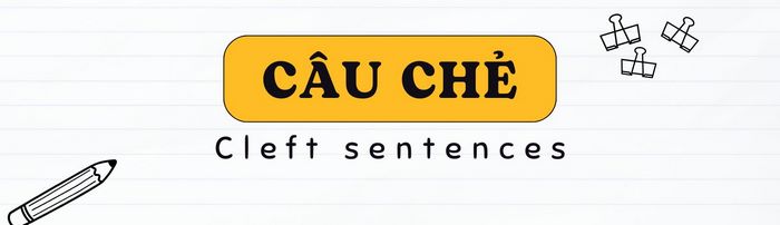 Phần tiếng Anh 11 Unit 8 Language giúp học sinh tiếp cận, luyện tập thêm về cấu trúc câu chẻ