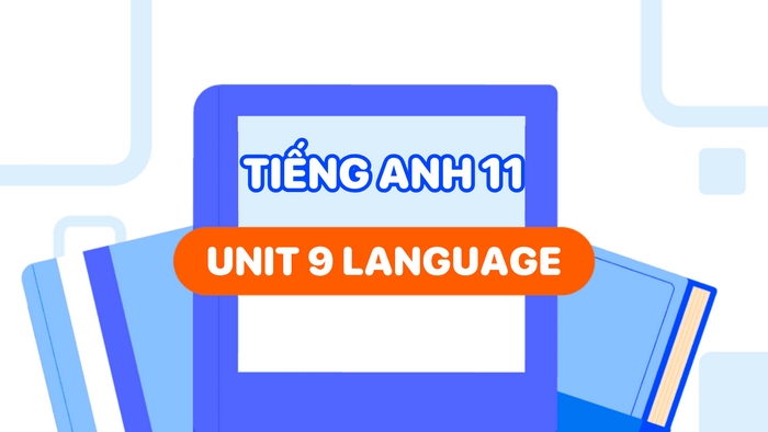 Phần tiếng Anh 11 Unit 9 Language gồm 3 nội dung chính: Pronunciation, Vocabulary và Grammar