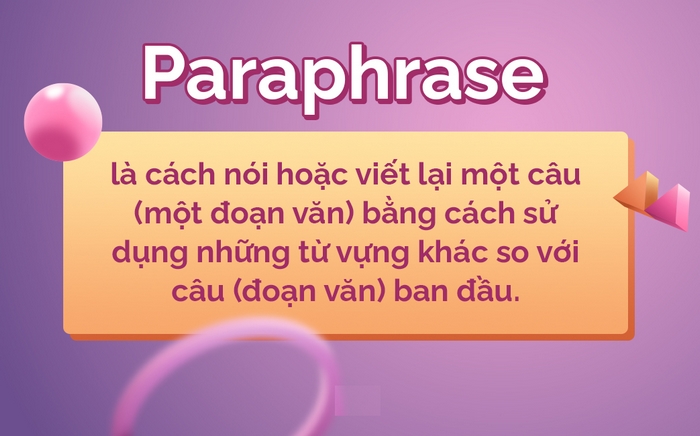 Kỹ thuật Paraphrase là “viết lại cùng một nội dung bằng ngôn ngữ mới mà vẫn giữ nguyên ý”