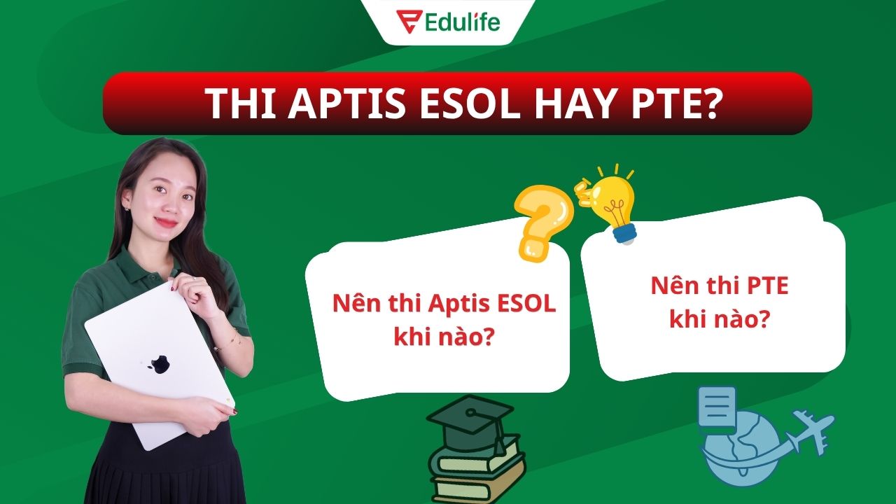 Việc chọn thi Aptis ESOL hay PTE phụ thuộc vào mục tiêu và định hướng của người học
