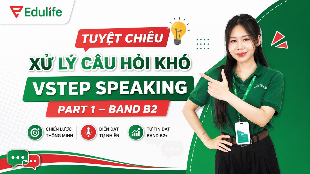 Bật mí cách trả lời VSTEP Speaking Part 1- Band B2 dễ ăn điểm