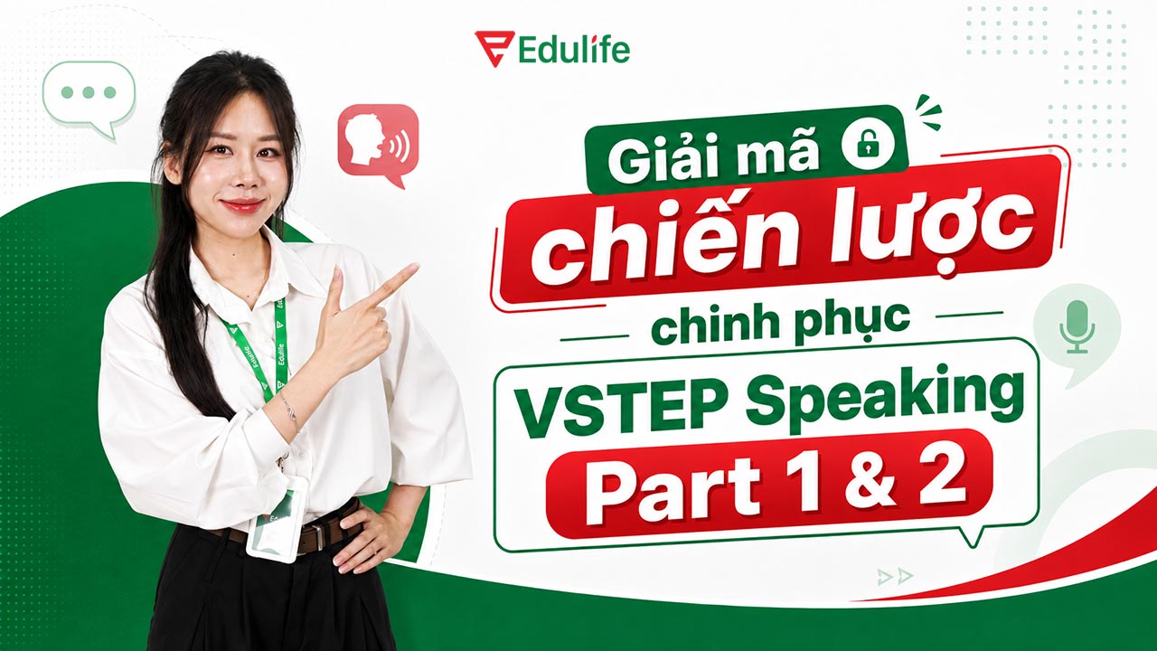 Bật mí chiến lược VSTEP Speaking Part 1 & 2