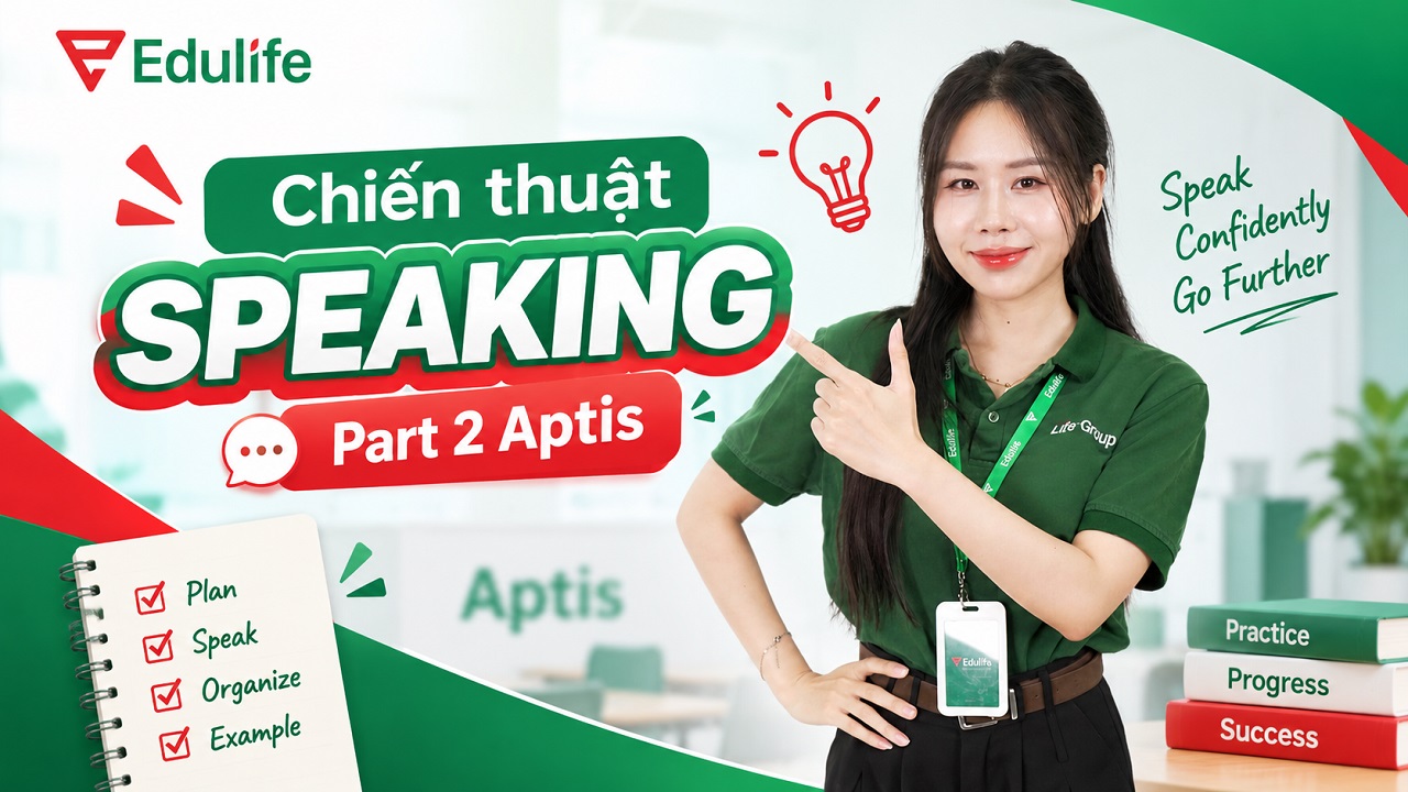 Chiến thuật Speaking Part 2 Aptis: 3 mẹo trả lời ăn điểm tuyệt đối