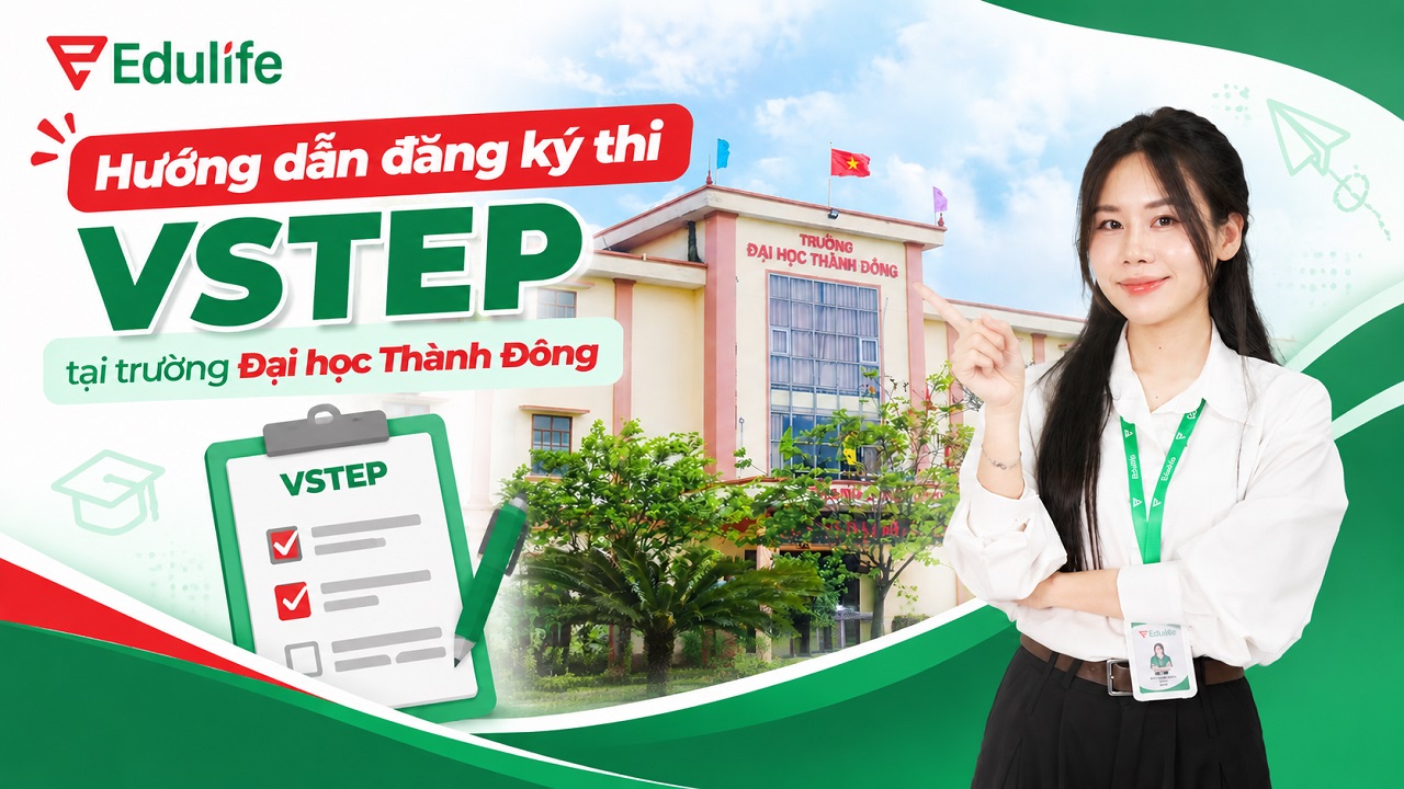 Hướng dẫn chi tiết cách đăng ký thi chứng chỉ VSTEP tại Đại học Thành Đông