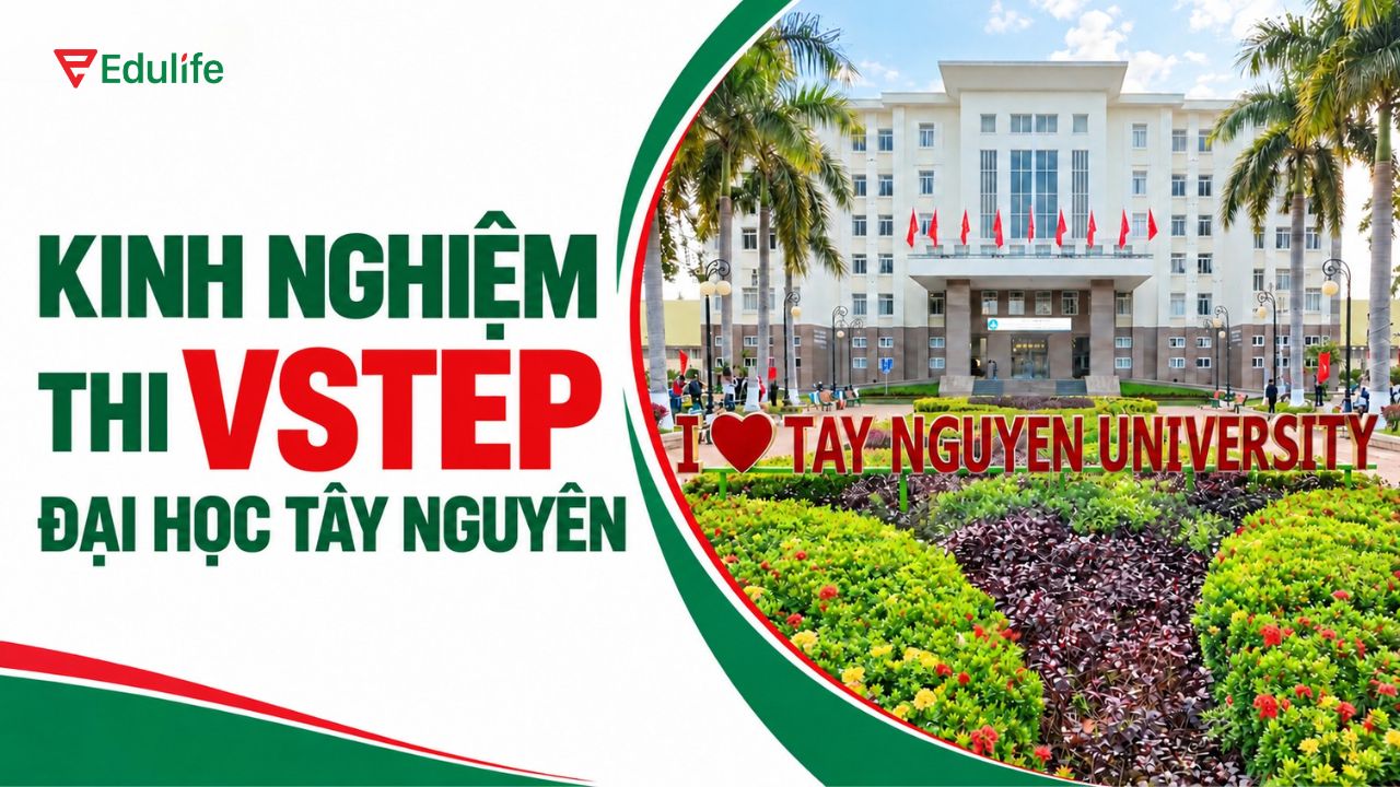 Bật mí kinh nghiệm thi VSTEP tại ĐH Tây Nguyên